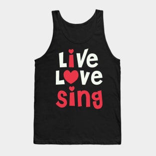 Live Love Sing - I Love Sing Gift for Singer print Tank Top